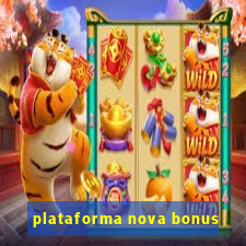 plataforma nova bonus